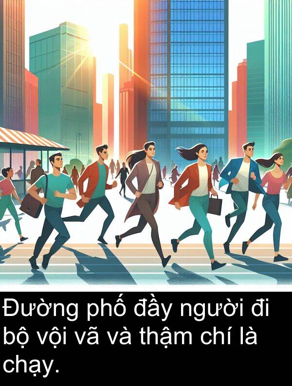 vội: Đường phố đầy người đi bộ vội vã và thậm chí là chạy.
