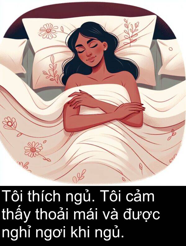 ngơi: Tôi thích ngủ. Tôi cảm thấy thoải mái và được nghỉ ngơi khi ngủ.