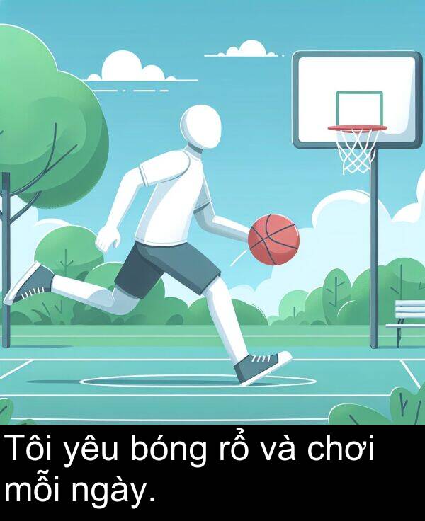bóng: Tôi yêu bóng rổ và chơi mỗi ngày.