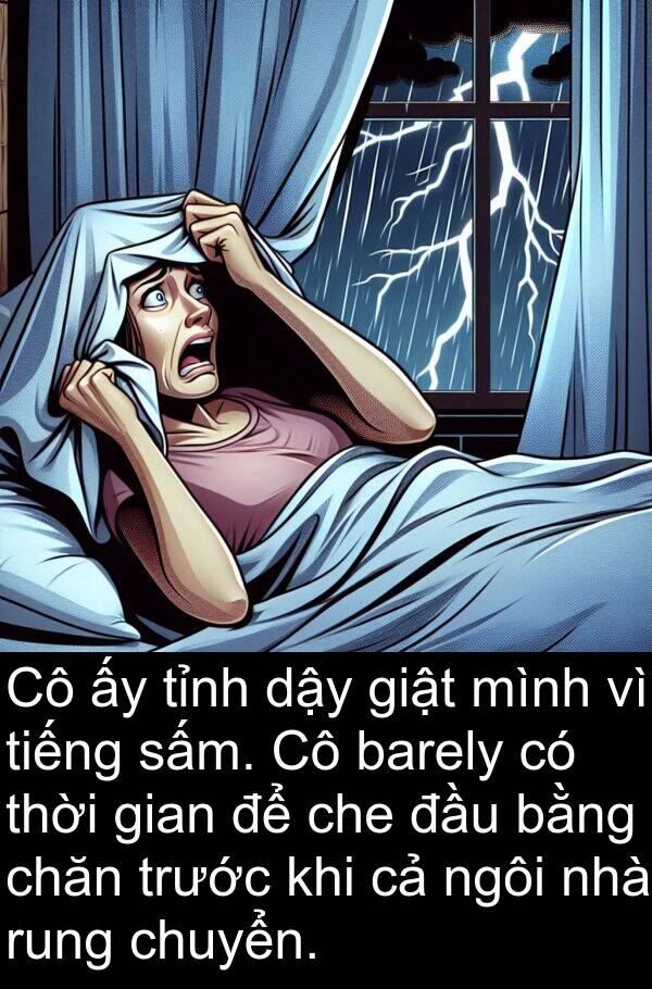 rung: Cô ấy tỉnh dậy giật mình vì tiếng sấm. Cô barely có thời gian để che đầu bằng chăn trước khi cả ngôi nhà rung chuyển.