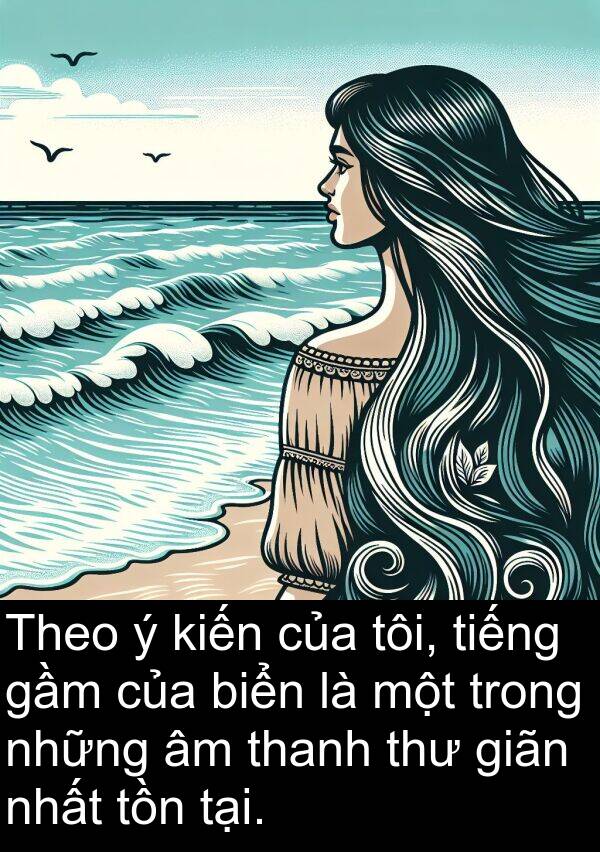 gầm: Theo ý kiến của tôi, tiếng gầm của biển là một trong những âm thanh thư giãn nhất tồn tại.