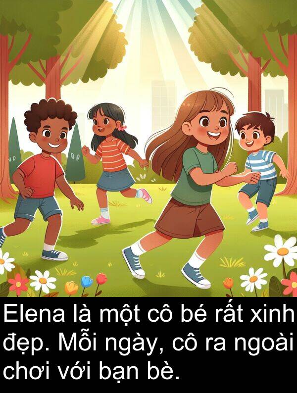 bè: Elena là một cô bé rất xinh đẹp. Mỗi ngày, cô ra ngoài chơi với bạn bè.