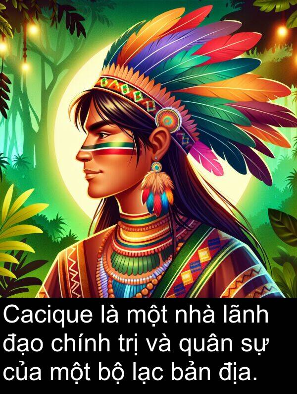 đạo: Cacique là một nhà lãnh đạo chính trị và quân sự của một bộ lạc bản địa.