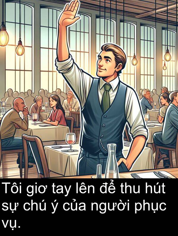 phục: Tôi giơ tay lên để thu hút sự chú ý của người phục vụ.