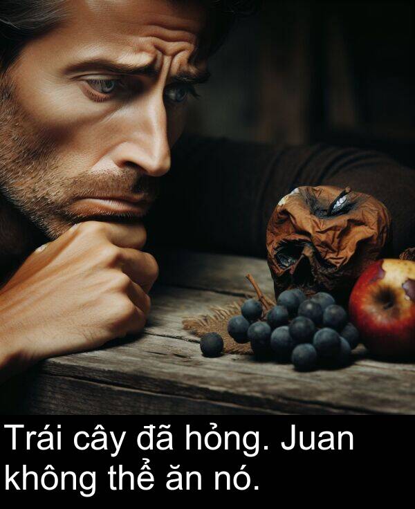 nó: Trái cây đã hỏng. Juan không thể ăn nó.