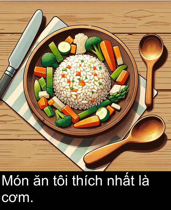 cơm: Món ăn tôi thích nhất là cơm.
