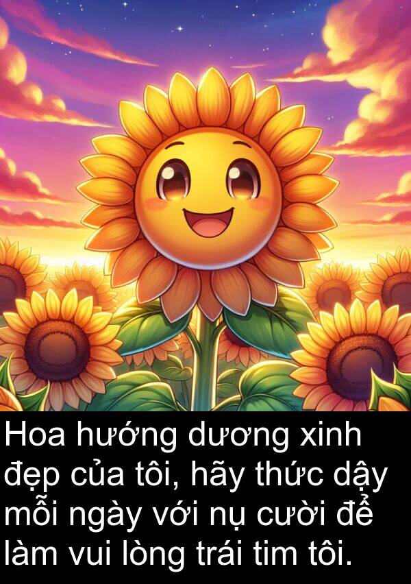 lòng: Hoa hướng dương xinh đẹp của tôi, hãy thức dậy mỗi ngày với nụ cười để làm vui lòng trái tim tôi.