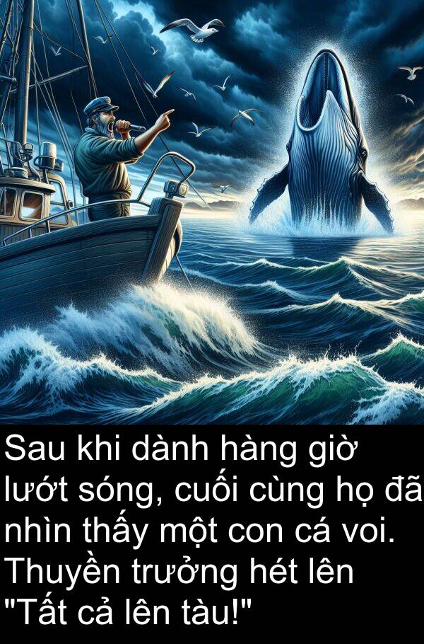 lướt: Sau khi dành hàng giờ lướt sóng, cuối cùng họ đã nhìn thấy một con cá voi. Thuyền trưởng hét lên "Tất cả lên tàu!"