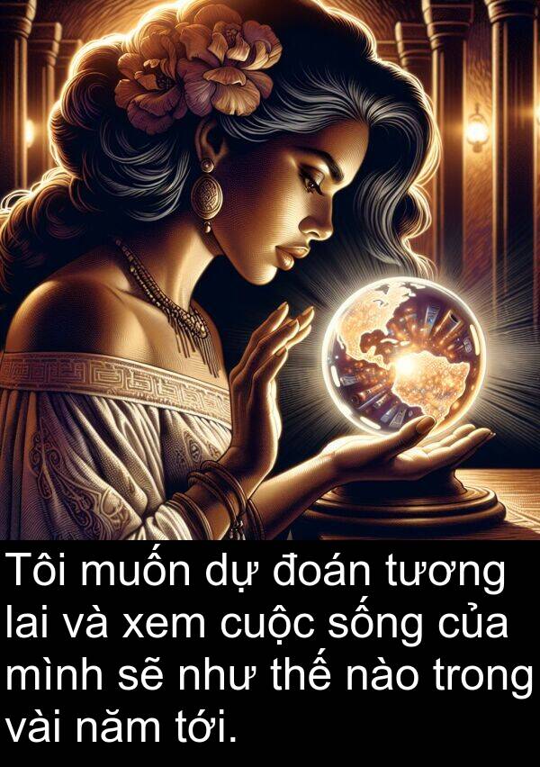 đoán: Tôi muốn dự đoán tương lai và xem cuộc sống của mình sẽ như thế nào trong vài năm tới.