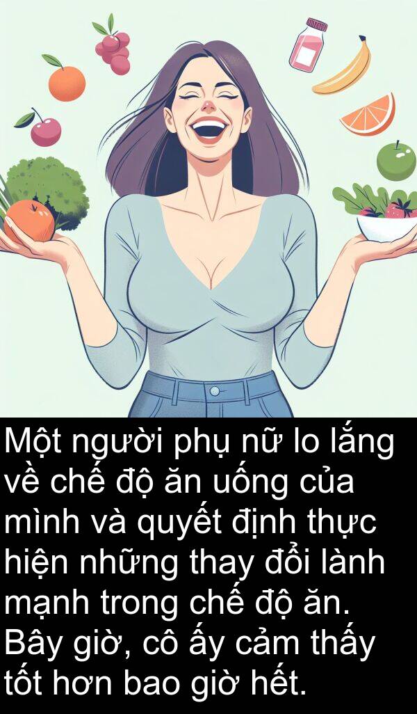 lành: Một người phụ nữ lo lắng về chế độ ăn uống của mình và quyết định thực hiện những thay đổi lành mạnh trong chế độ ăn. Bây giờ, cô ấy cảm thấy tốt hơn bao giờ hết.