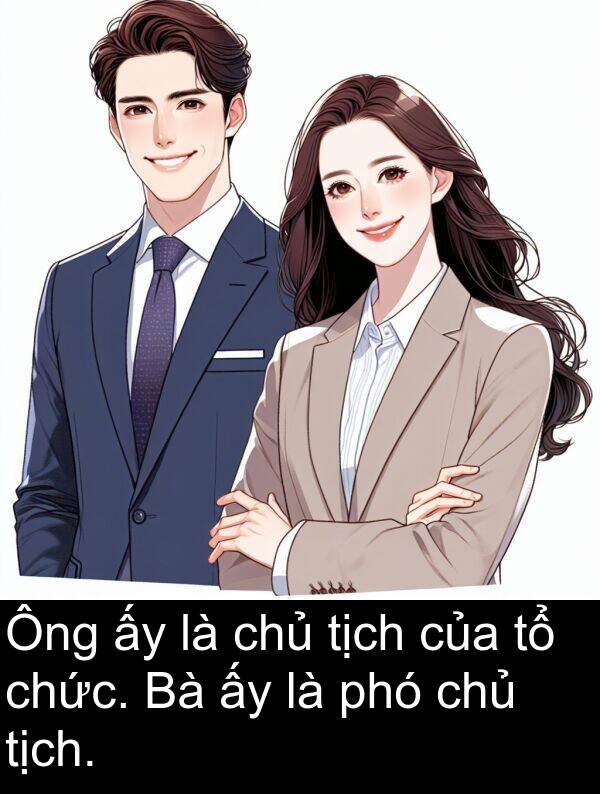 chủ: Ông ấy là chủ tịch của tổ chức. Bà ấy là phó chủ tịch.