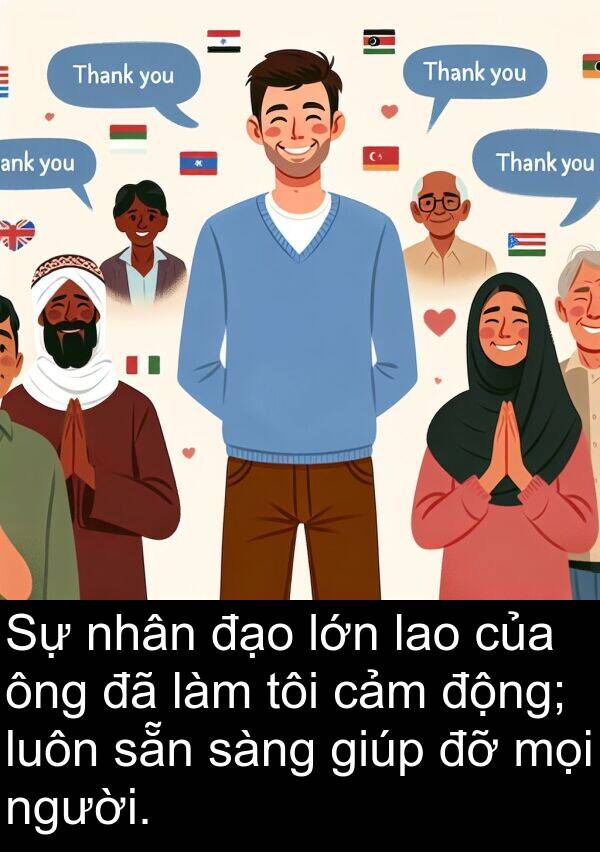 đạo: Sự nhân đạo lớn lao của ông đã làm tôi cảm động; luôn sẵn sàng giúp đỡ mọi người.