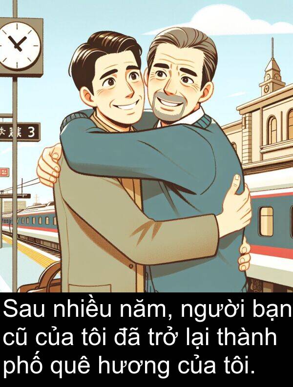 quê: Sau nhiều năm, người bạn cũ của tôi đã trở lại thành phố quê hương của tôi.
