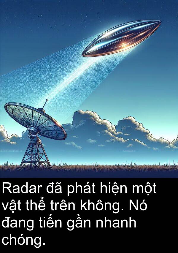 tiến: Radar đã phát hiện một vật thể trên không. Nó đang tiến gần nhanh chóng.