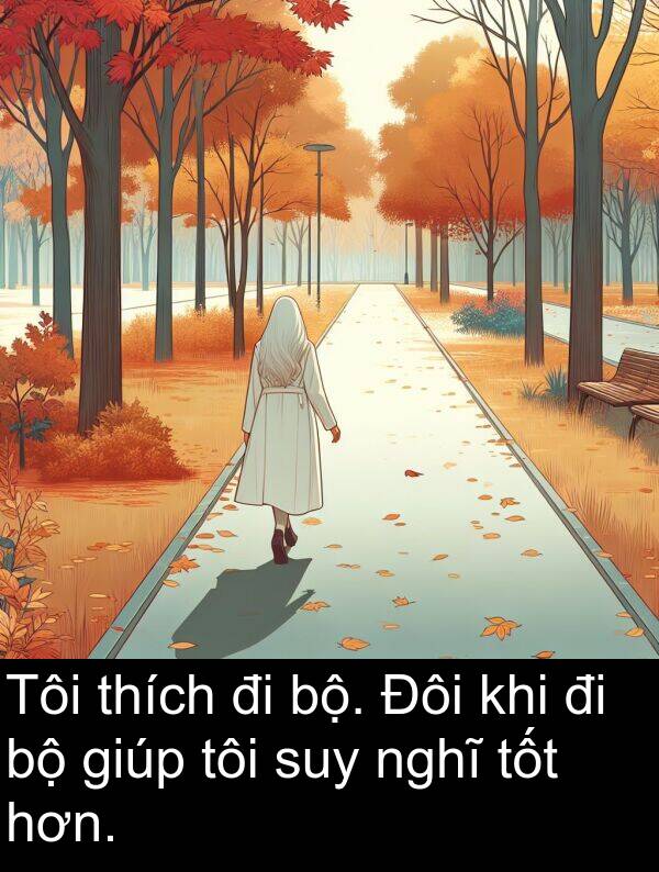 suy: Tôi thích đi bộ. Đôi khi đi bộ giúp tôi suy nghĩ tốt hơn.