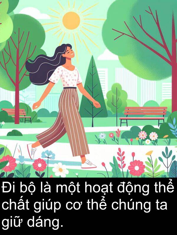 dáng: Đi bộ là một hoạt động thể chất giúp cơ thể chúng ta giữ dáng.