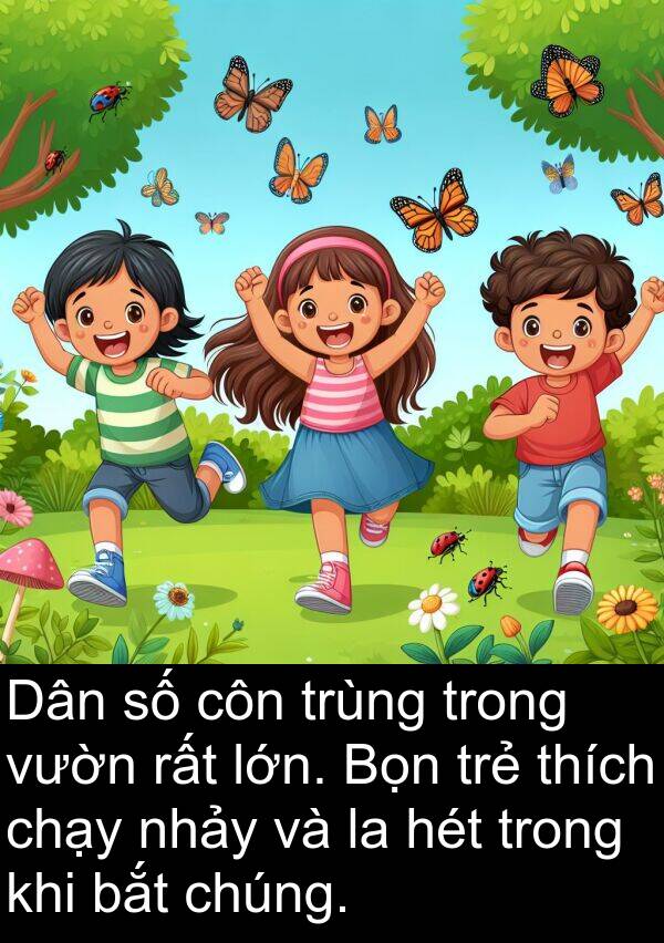 côn: Dân số côn trùng trong vườn rất lớn. Bọn trẻ thích chạy nhảy và la hét trong khi bắt chúng.