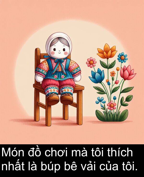 vải: Món đồ chơi mà tôi thích nhất là búp bê vải của tôi.