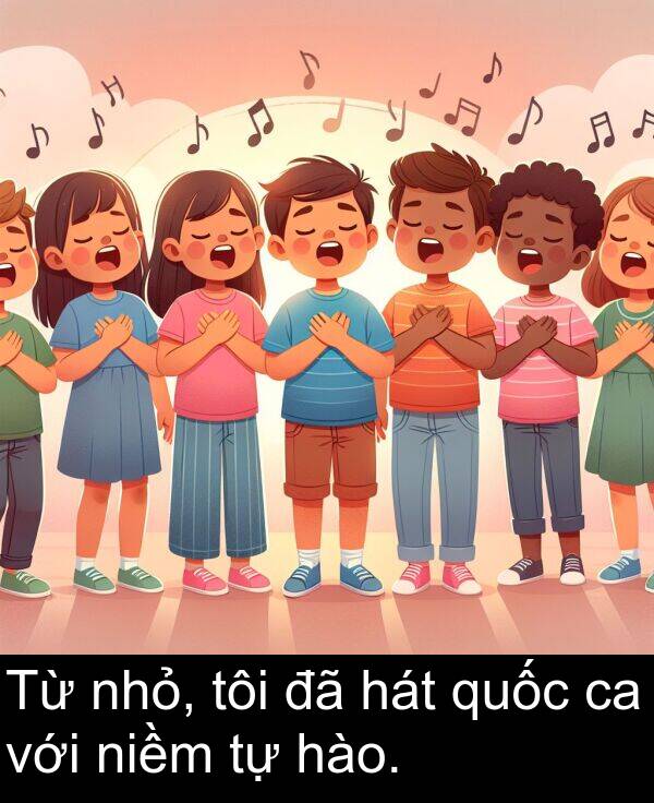 với: Từ nhỏ, tôi đã hát quốc ca với niềm tự hào.