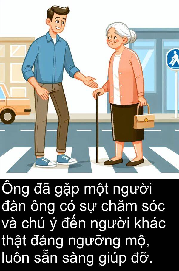 đỡ: Ông đã gặp một người đàn ông có sự chăm sóc và chú ý đến người khác thật đáng ngưỡng mộ, luôn sẵn sàng giúp đỡ.