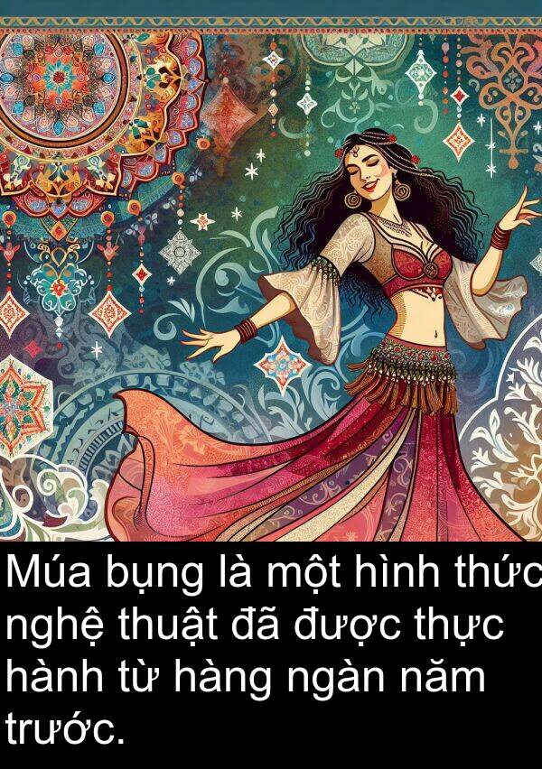 ngàn: Múa bụng là một hình thức nghệ thuật đã được thực hành từ hàng ngàn năm trước.