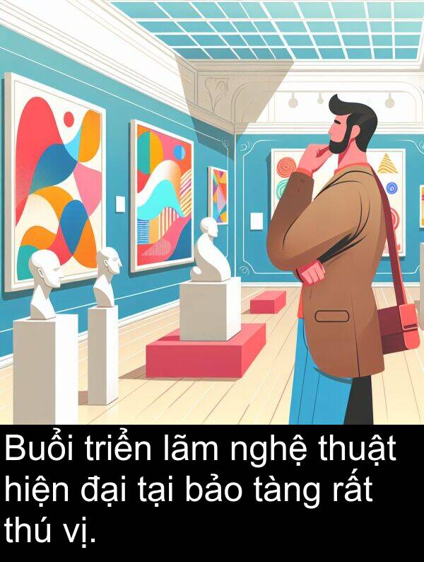 đại: Buổi triển lãm nghệ thuật hiện đại tại bảo tàng rất thú vị.