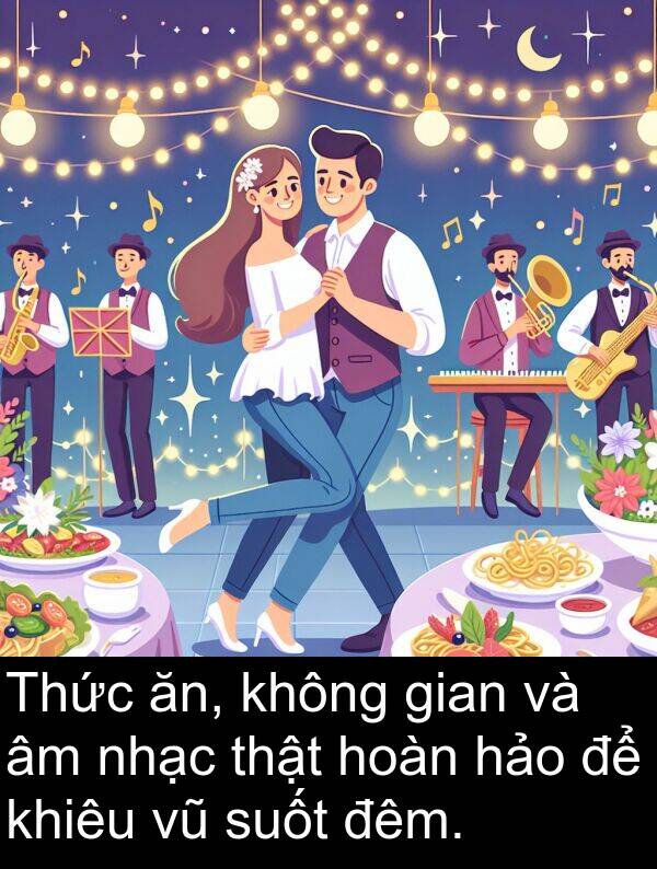 nhạc: Thức ăn, không gian và âm nhạc thật hoàn hảo để khiêu vũ suốt đêm.