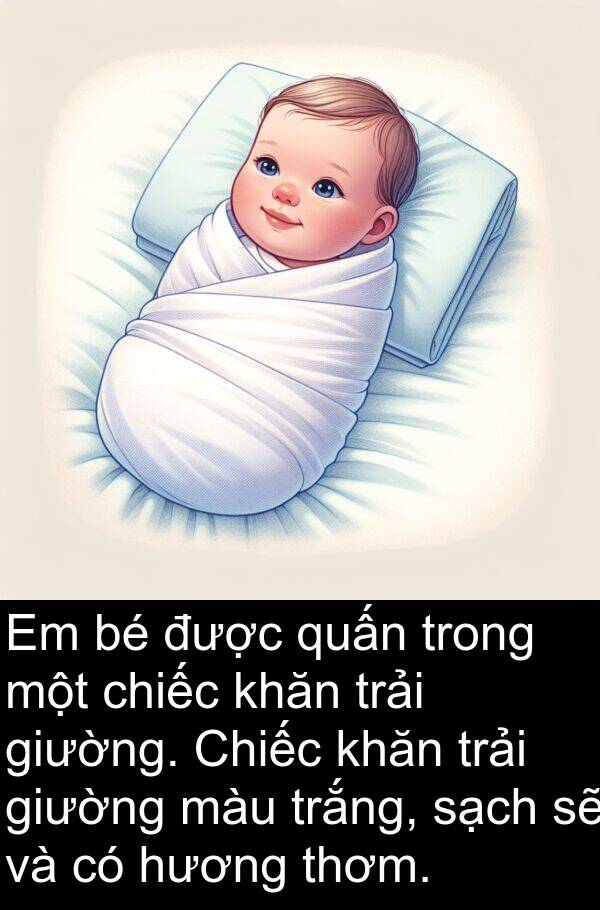 quấn: Em bé được quấn trong một chiếc khăn trải giường. Chiếc khăn trải giường màu trắng, sạch sẽ và có hương thơm.
