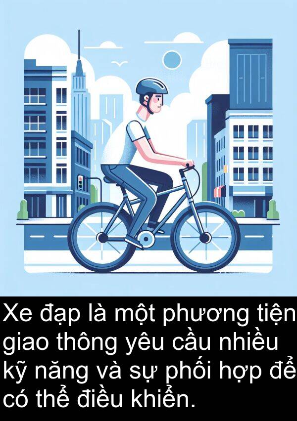 phương: Xe đạp là một phương tiện giao thông yêu cầu nhiều kỹ năng và sự phối hợp để có thể điều khiển.