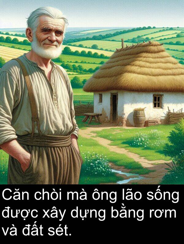 đất: Căn chòi mà ông lão sống được xây dựng bằng rơm và đất sét.