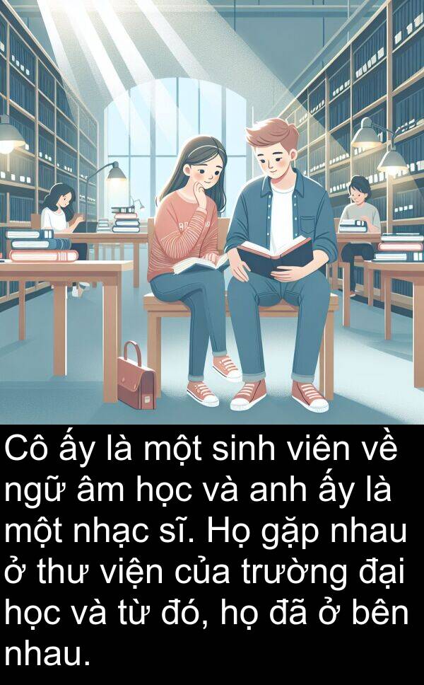 viện: Cô ấy là một sinh viên về ngữ âm học và anh ấy là một nhạc sĩ. Họ gặp nhau ở thư viện của trường đại học và từ đó, họ đã ở bên nhau.