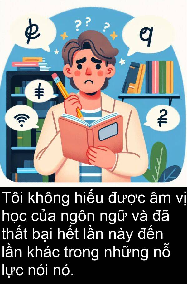 hết: Tôi không hiểu được âm vị học của ngôn ngữ và đã thất bại hết lần này đến lần khác trong những nỗ lực nói nó.