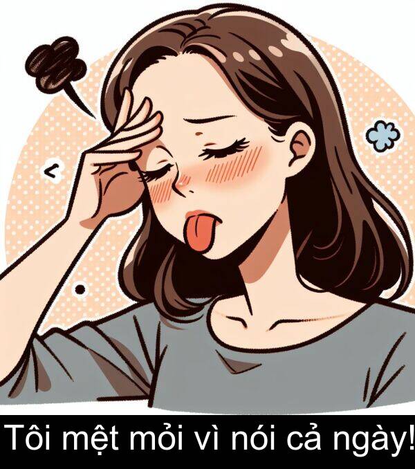 mỏi: Tôi mệt mỏi vì nói cả ngày!