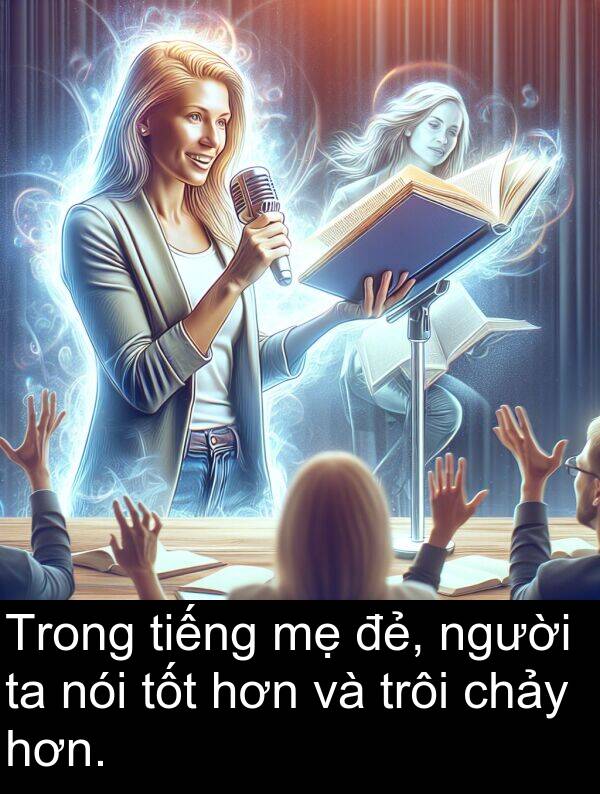 đẻ: Trong tiếng mẹ đẻ, người ta nói tốt hơn và trôi chảy hơn.