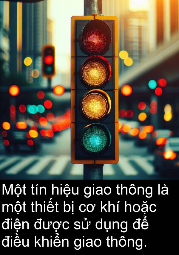 điện: Một tín hiệu giao thông là một thiết bị cơ khí hoặc điện được sử dụng để điều khiển giao thông.