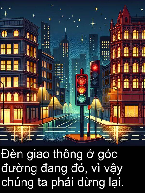 đỏ: Đèn giao thông ở góc đường đang đỏ, vì vậy chúng ta phải dừng lại.