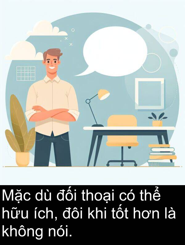 đôi: Mặc dù đối thoại có thể hữu ích, đôi khi tốt hơn là không nói.