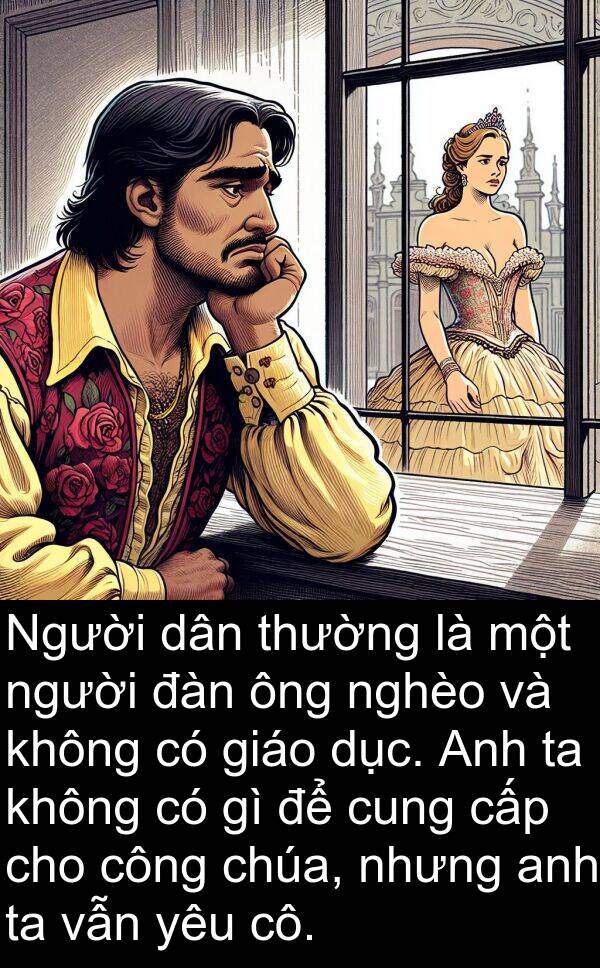 cấp: Người dân thường là một người đàn ông nghèo và không có giáo dục. Anh ta không có gì để cung cấp cho công chúa, nhưng anh ta vẫn yêu cô.