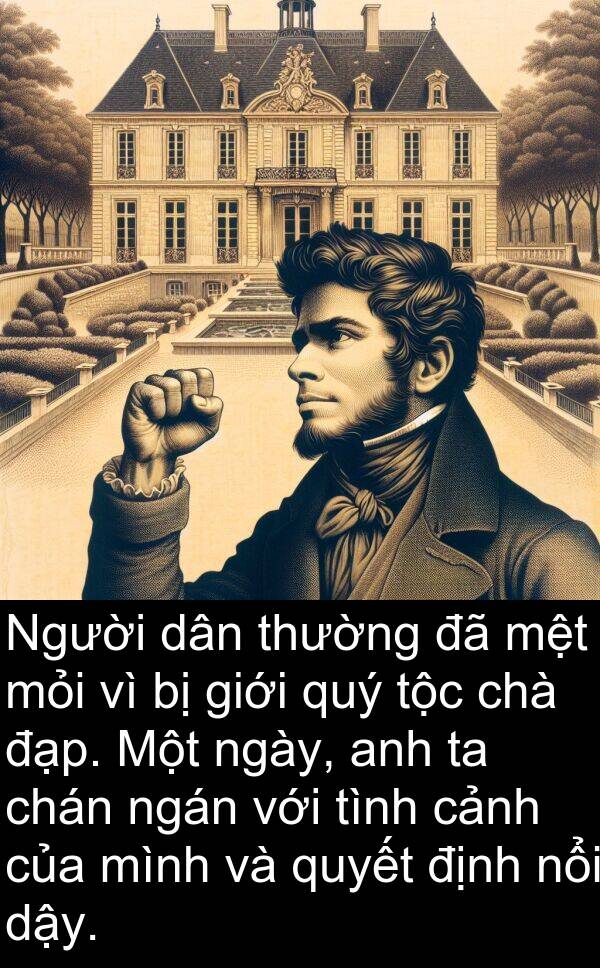 đạp: Người dân thường đã mệt mỏi vì bị giới quý tộc chà đạp. Một ngày, anh ta chán ngán với tình cảnh của mình và quyết định nổi dậy.