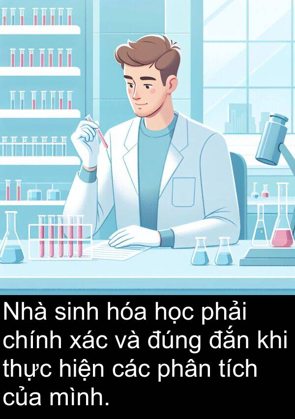 đắn: Nhà sinh hóa học phải chính xác và đúng đắn khi thực hiện các phân tích của mình.