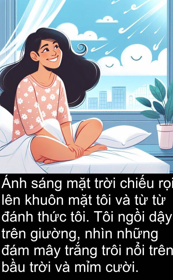 đám: Ánh sáng mặt trời chiếu rọi lên khuôn mặt tôi và từ từ đánh thức tôi. Tôi ngồi dậy trên giường, nhìn những đám mây trắng trôi nổi trên bầu trời và mỉm cười.
