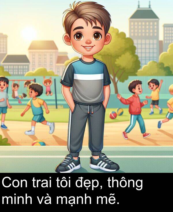 đẹp: Con trai tôi đẹp, thông minh và mạnh mẽ.