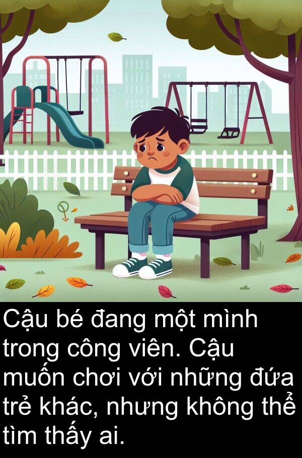 đứa: Cậu bé đang một mình trong công viên. Cậu muốn chơi với những đứa trẻ khác, nhưng không thể tìm thấy ai.