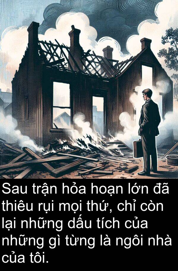 hoạn: Sau trận hỏa hoạn lớn đã thiêu rụi mọi thứ, chỉ còn lại những dấu tích của những gì từng là ngôi nhà của tôi.