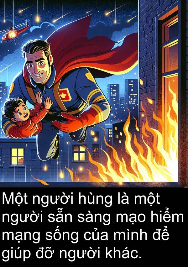 mạo: Một người hùng là một người sẵn sàng mạo hiểm mạng sống của mình để giúp đỡ người khác.