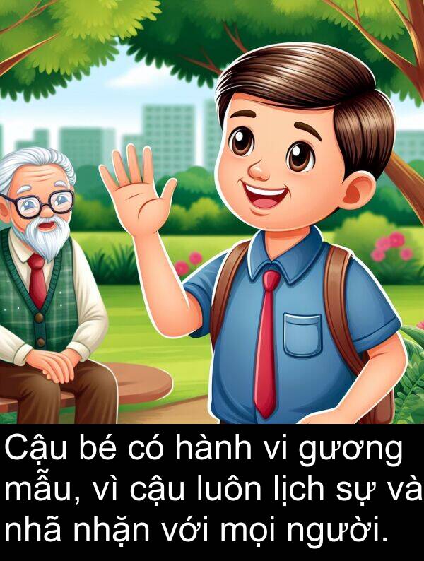 nhã: Cậu bé có hành vi gương mẫu, vì cậu luôn lịch sự và nhã nhặn với mọi người.