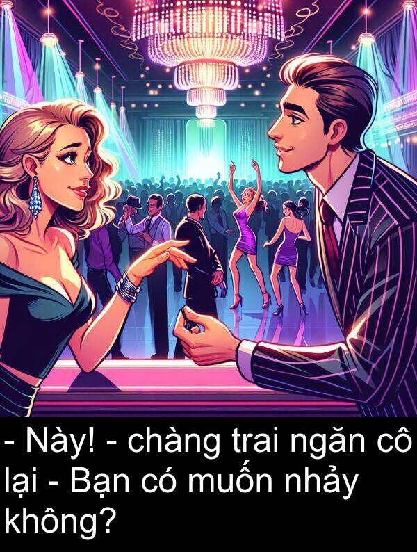 trai: - Này! - chàng trai ngăn cô lại - Bạn có muốn nhảy không?
