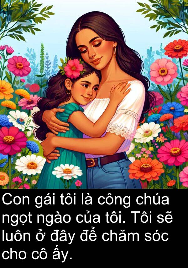 đây: Con gái tôi là công chúa ngọt ngào của tôi. Tôi sẽ luôn ở đây để chăm sóc cho cô ấy.