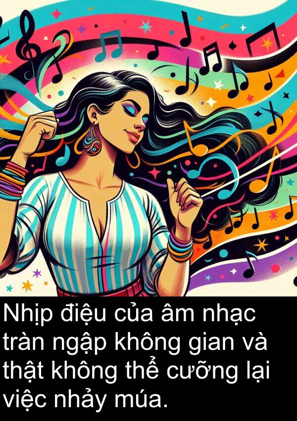 tràn: Nhịp điệu của âm nhạc tràn ngập không gian và thật không thể cưỡng lại việc nhảy múa.