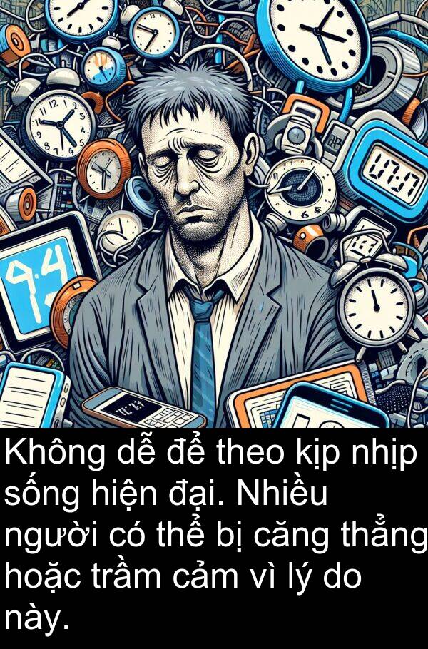 hoặc: Không dễ để theo kịp nhịp sống hiện đại. Nhiều người có thể bị căng thẳng hoặc trầm cảm vì lý do này.